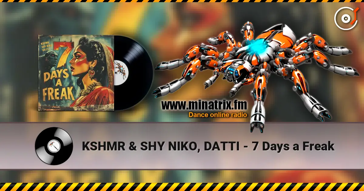 KSHMR & SHY NIKO, DATTI - 7 Days a Freak 高品质在线收听 | Minatrix.FM