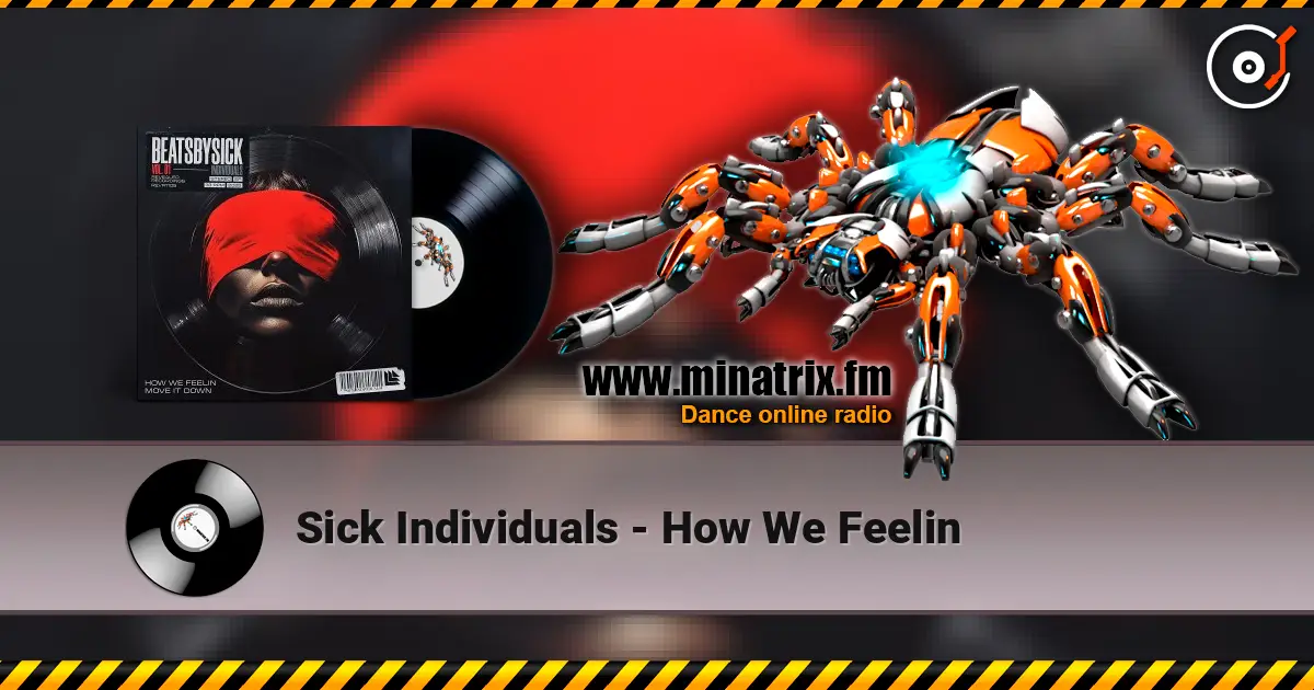 Sick Individuals - How We Feelin 高品质在线收听 | Minatrix.FM