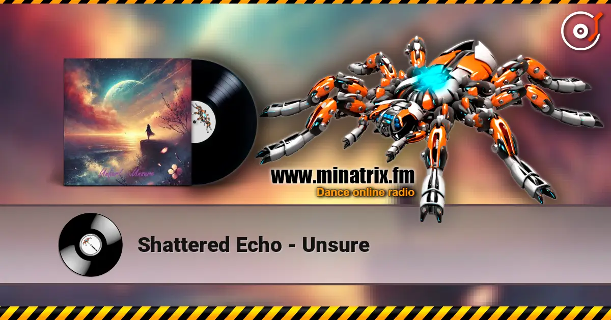 Shattered Echo - Unsure 高品质在线收听 | Minatrix.FM