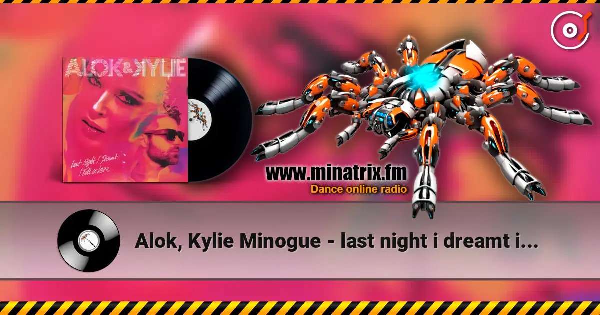 Alok, Kylie Minogue - last night i dreamt i fell in love 高品质在线收听 | Minatrix.FM