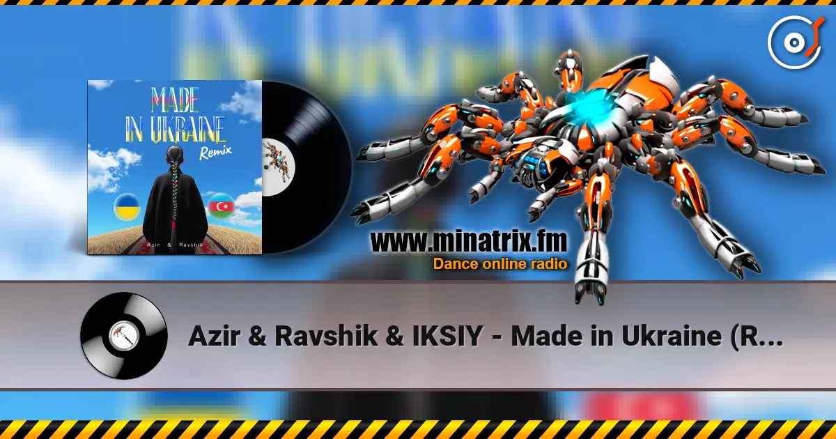 Azir & Ravshik & IKSIY - Made in Ukraine (Remix) 高品质在线收听 | Minatrix.FM
