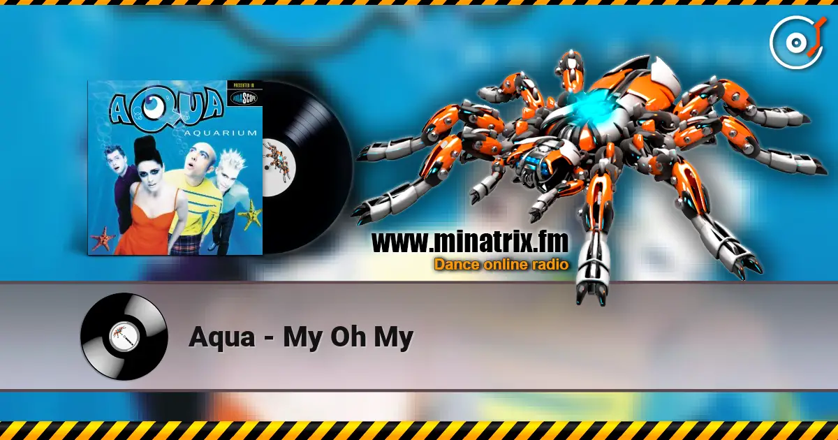 Aqua - My Oh My 高品质在线收听 | Minatrix.FM