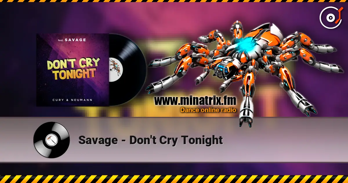 Savage - Don't Cry Tonight 高品质在线收听 | Minatrix.FM