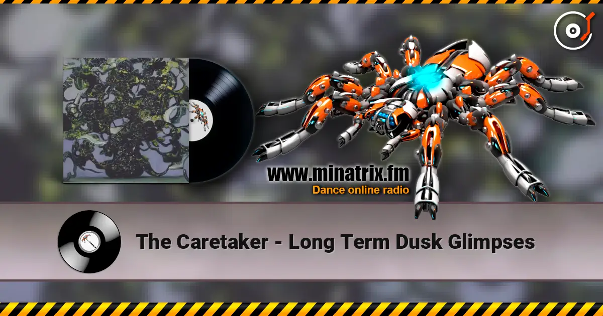 The Caretaker - Long Term Dusk Glimpses 高品质在线收听 | Minatrix.FM