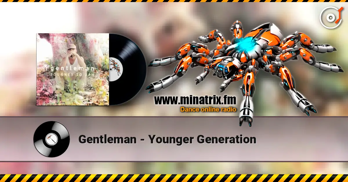 Gentleman - Younger Generation 高品质在线收听 | Minatrix.FM