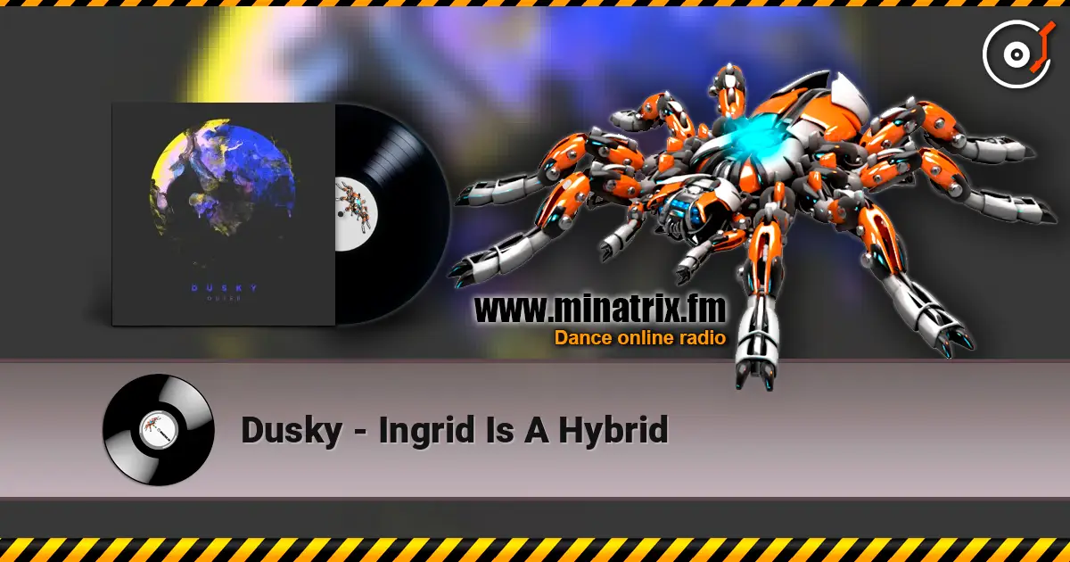 Dusky - Ingrid Is A Hybrid 高品质在线收听 | Minatrix.FM