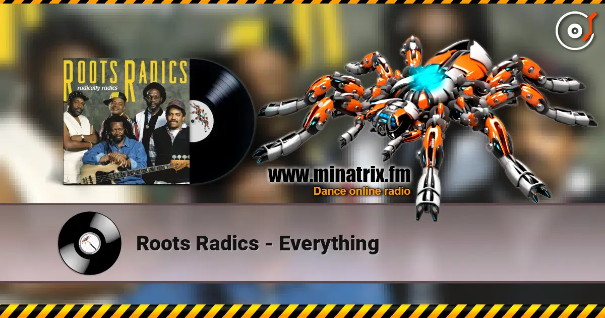 Roots Radics - Everything 高品质在线收听 | Minatrix.FM