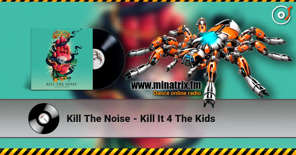 Kill The Noise - Kill It 4 The Kids 高品质在线收听 | Minatrix.FM