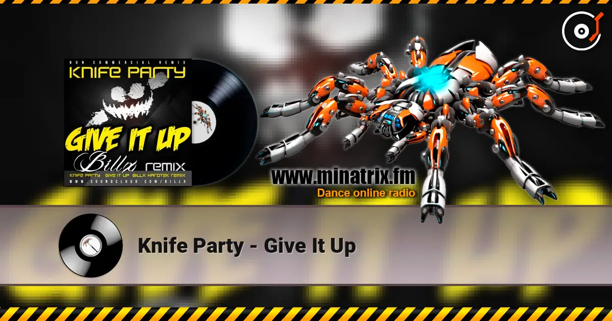 Knife Party - Give It Up 高品质在线收听 | Minatrix.FM