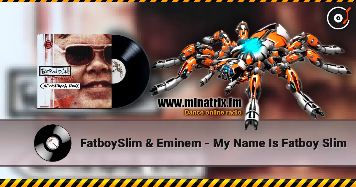 FatboySlim & Eminem - My Name Is Fatboy Slim 高品质在线收听 | Minatrix.FM