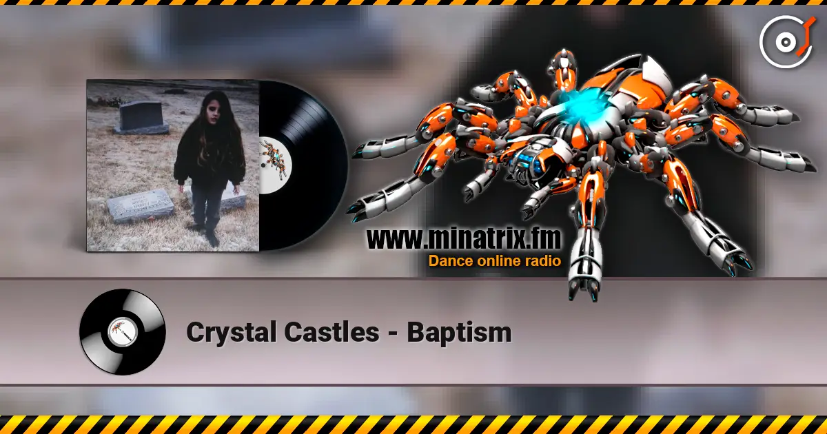 Crystal Castles - Baptism 高品质在线收听 | Minatrix.FM