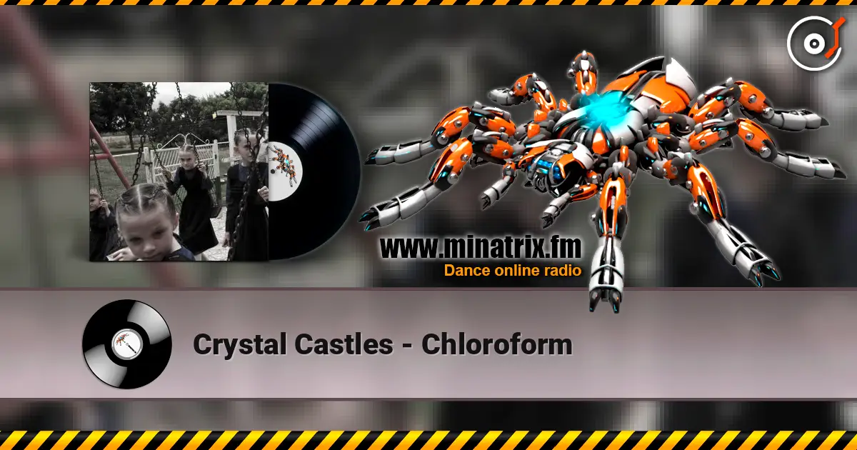 Crystal Castles - Chloroform 高品质在线收听 | Minatrix.FM