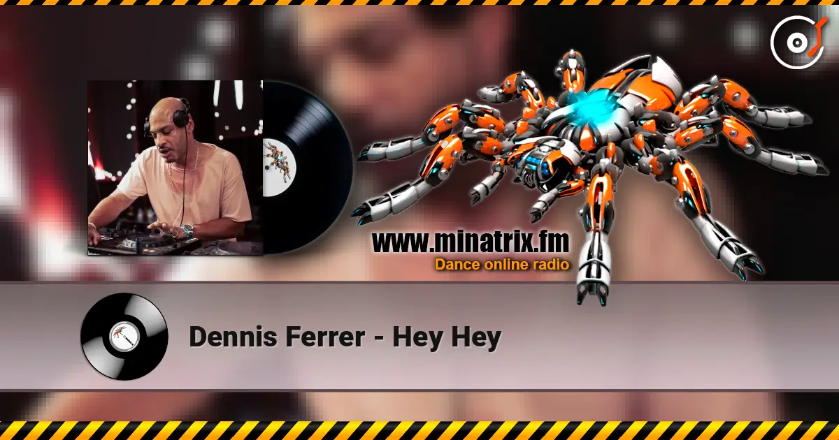 Dennis Ferrer - Hey Hey 高品质在线收听 | Minatrix.FM