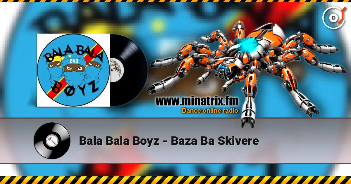 Bala Bala Boyz - Baza Ba Skivere 高品质在线收听 | Minatrix.FM