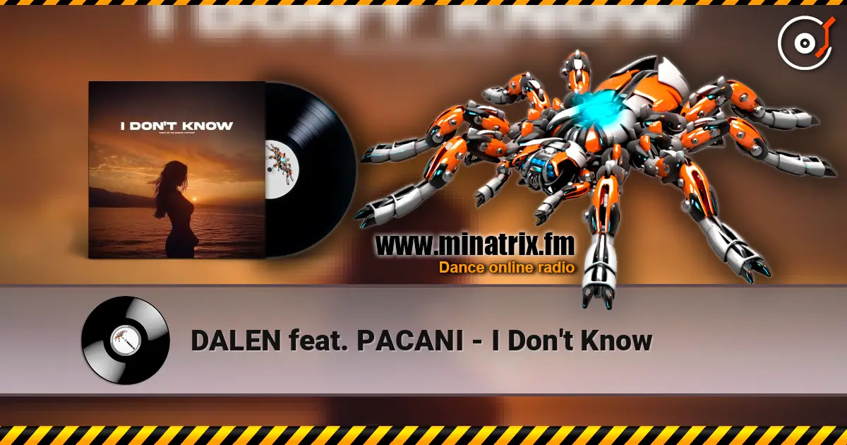 DALEN feat. PACANI - I Don't Know 高品质在线收听 | Minatrix.FM