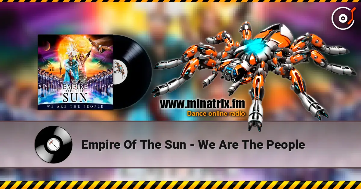Empire Of The Sun - We Are The People 高品质在线收听 | Minatrix.FM
