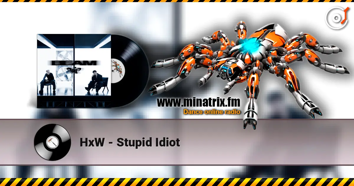 HxW - Stupid Idiot 高品质在线收听 | Minatrix.FM