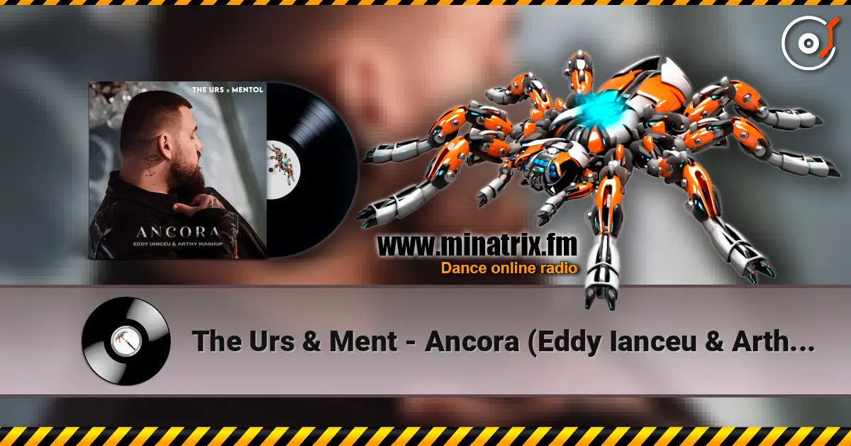 The Urs & Ment - Ancora (Eddy Ianceu & Arthy Mashup) 高品质在线收听 | Minatrix.FM