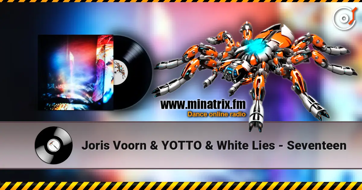 Joris Voorn & YOTTO & White Lies - Seventeen 高品质在线收听 | Minatrix.FM