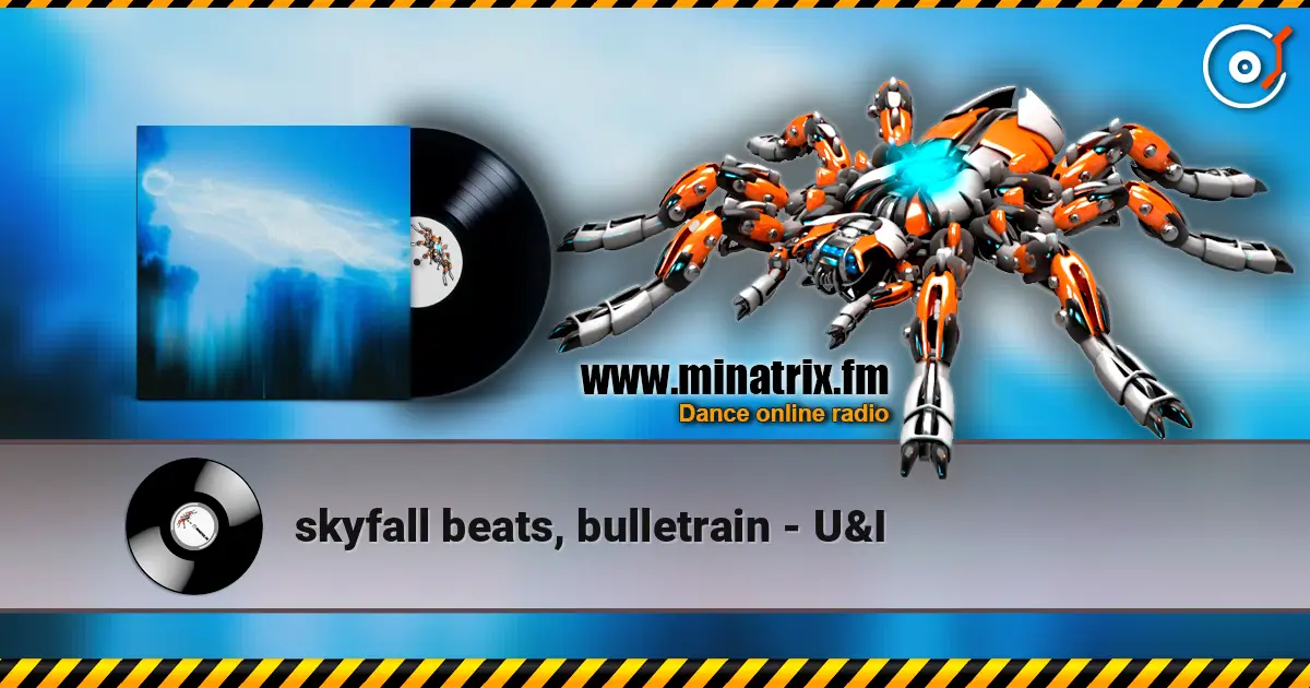 skyfall beats, bulletrain - U&I 高品质在线收听 | Minatrix.FM