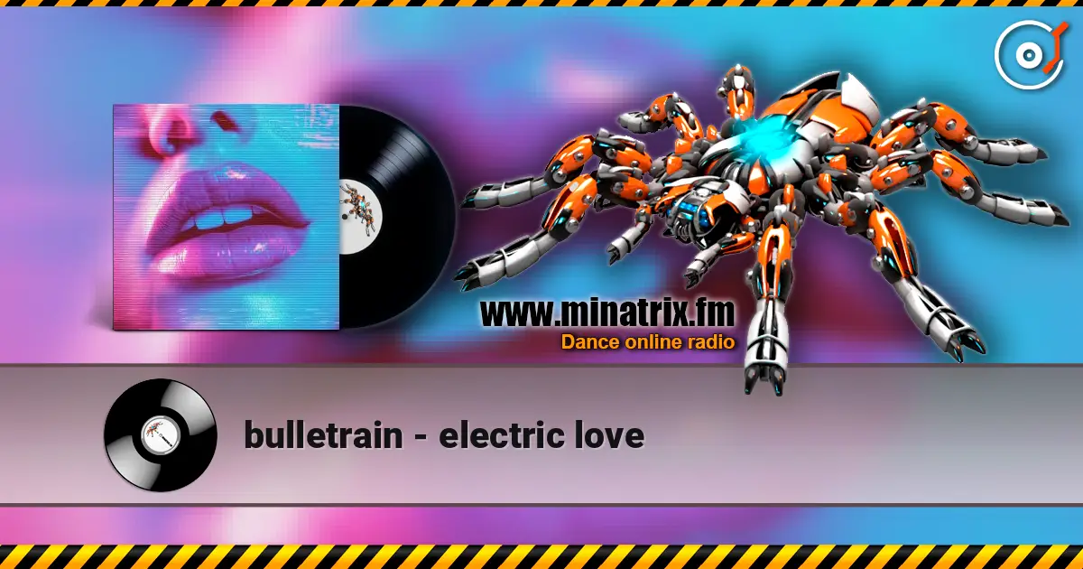 bulletrain - electric love 高品质在线收听 | Minatrix.FM