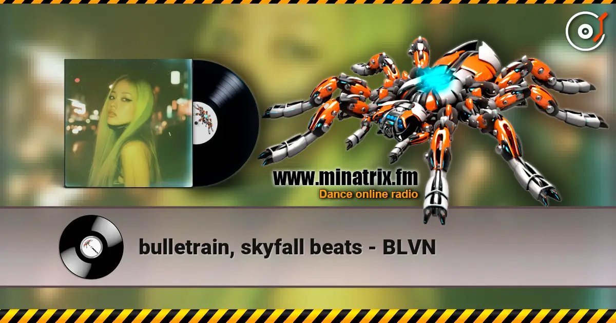 bulletrain, skyfall beats - BLVN 高品质在线收听 | Minatrix.FM