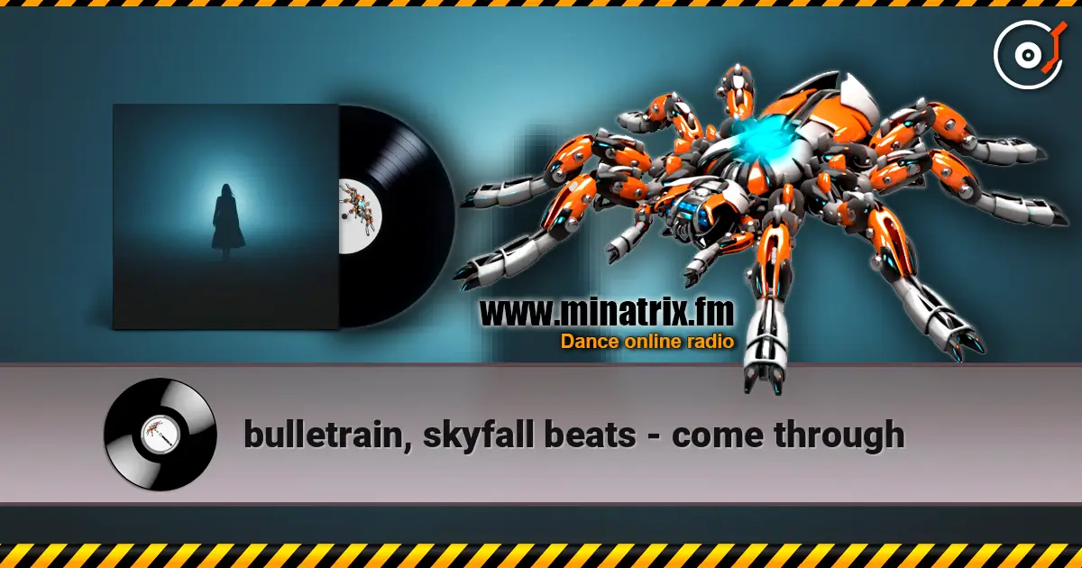 bulletrain, skyfall beats - come through 高品质在线收听 | Minatrix.FM