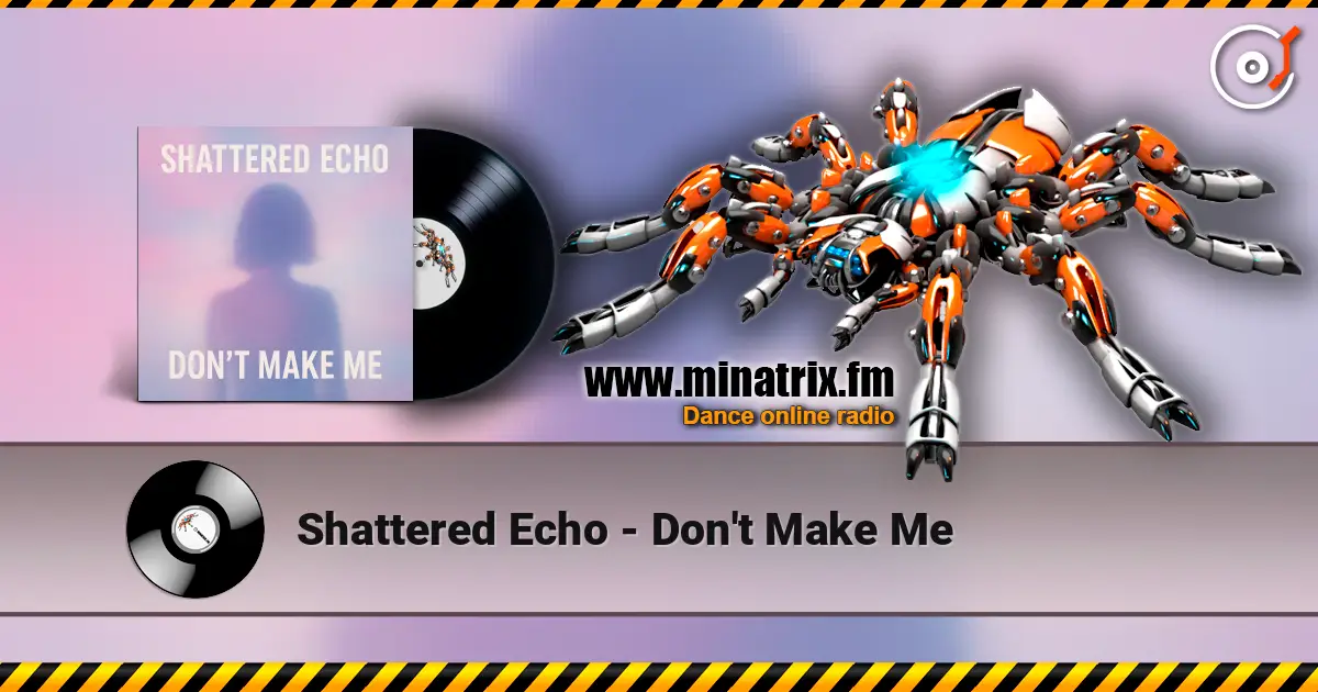 Shattered Echo - Don't Make Me 高品质在线收听 | Minatrix.FM