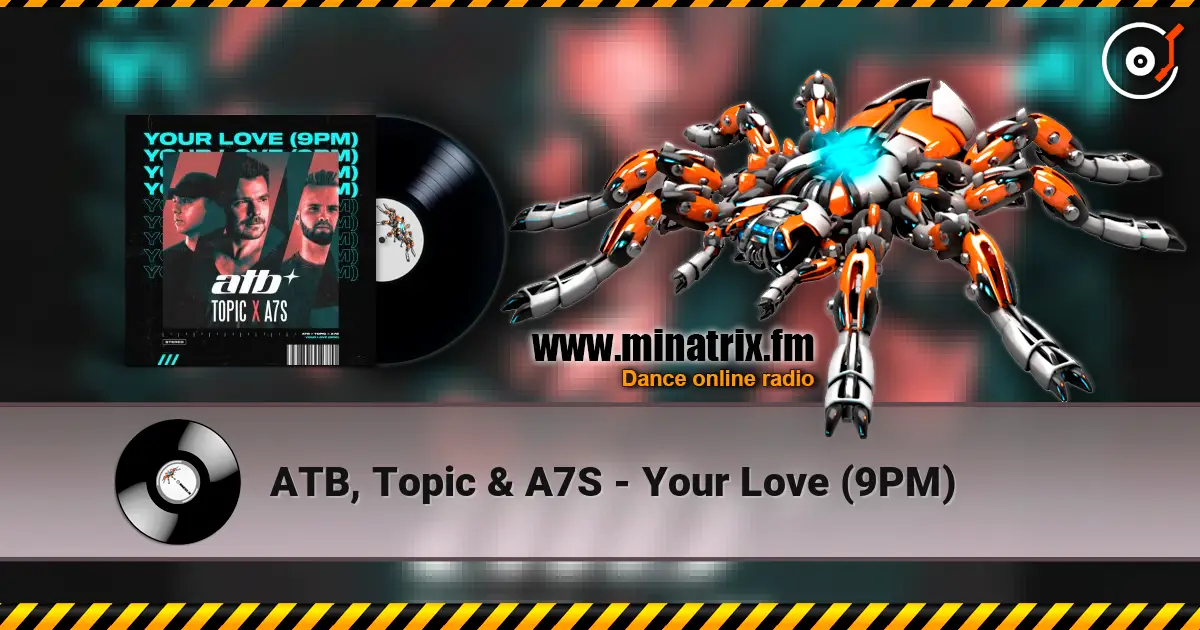 ATB, Topic & A7S - Your Love (9PM) 高品质在线收听 | Minatrix.FM