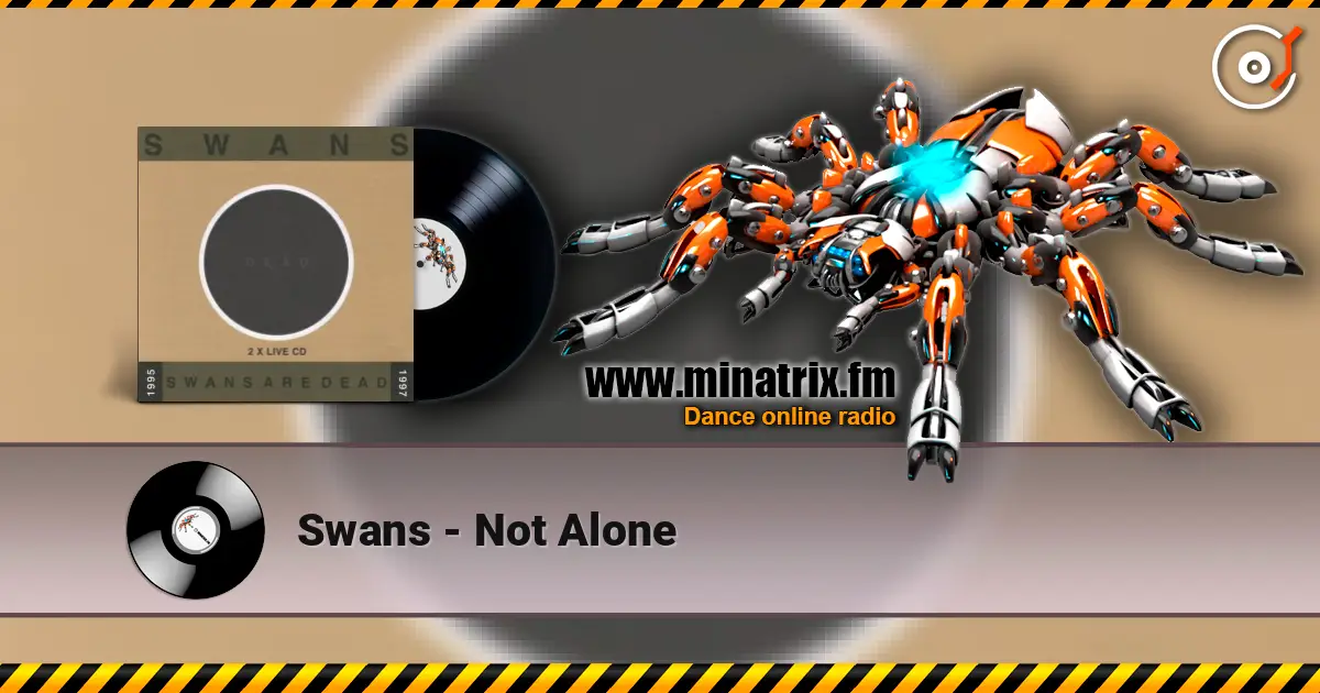 Swans - Not Alone 高品质在线收听 | Minatrix.FM