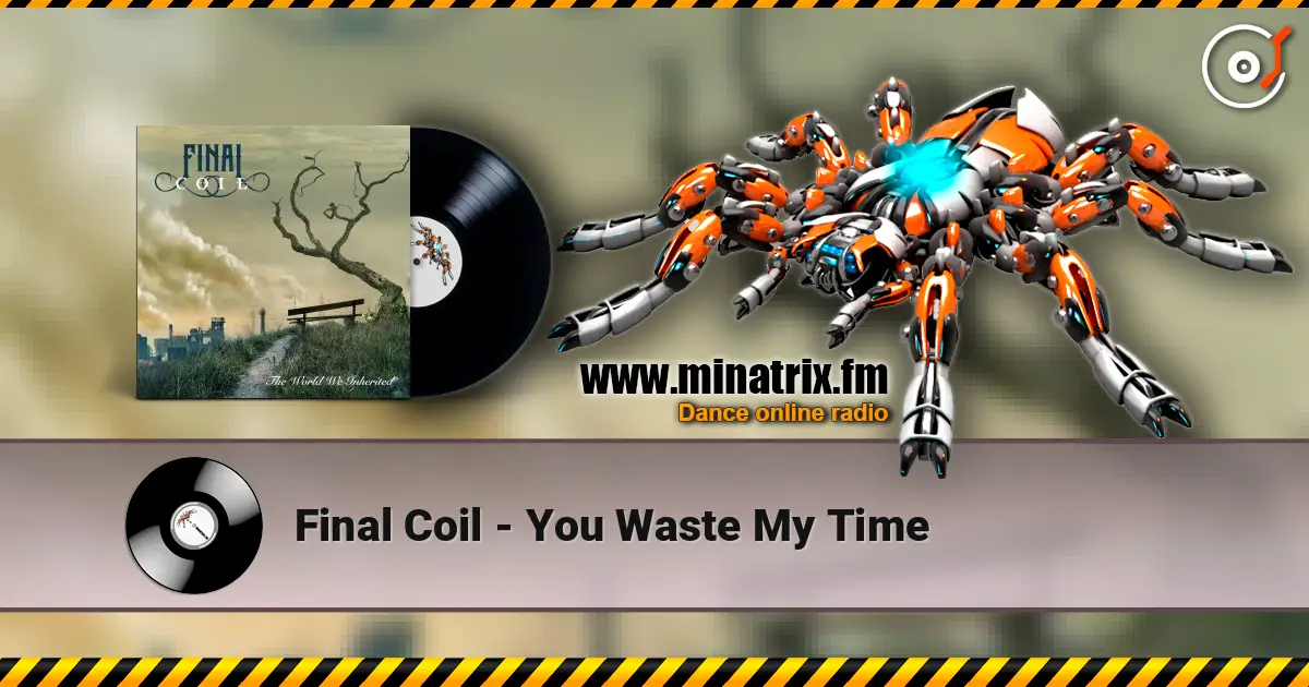 Final Coil - You Waste My Time 高品质在线收听 | Minatrix.FM