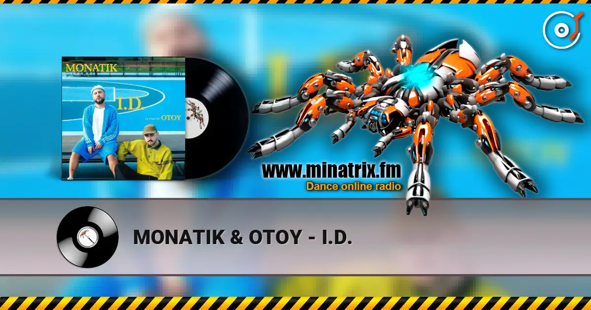 MONATIK & OTOY - I.D. 高品质在线收听 | Minatrix.FM