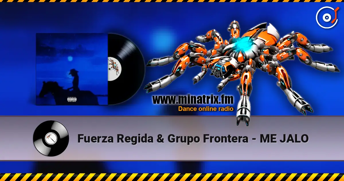 Fuerza Regida & Grupo Frontera - ME JALO 高品质在线收听 | Minatrix.FM