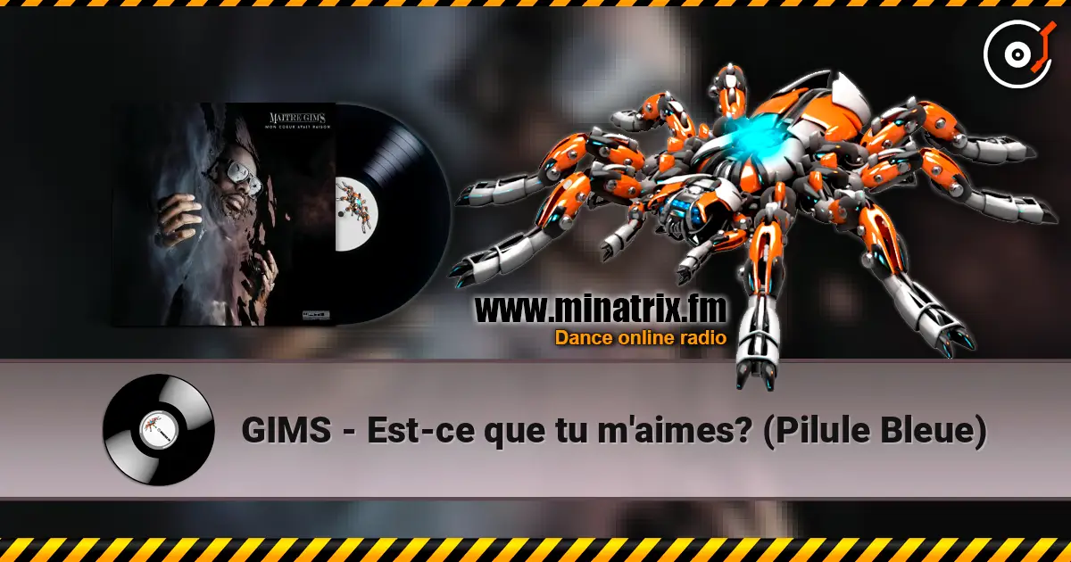 GIMS - Est-ce que tu m'aimes? (Pilule Bleue) 高品质在线收听 | Minatrix.FM