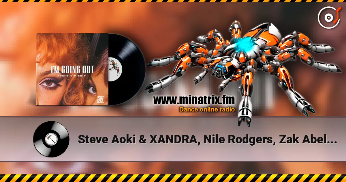 Steve Aoki & XANDRA, Nile Rodgers, Zak Abel - I'm Going Out (Aoki’s VIP Edit) 高品质在线收听 | Minatrix.FM