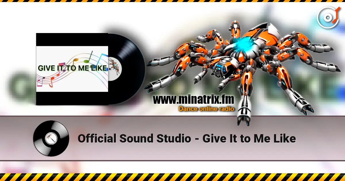 Official Sound Studio - Give It to Me Like listen online in high quality | Minatrix.FM