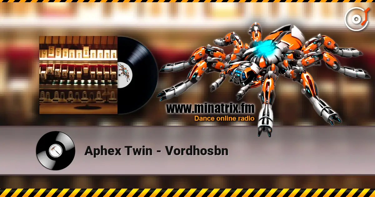 Aphex Twin - Vordhosbn 高品质在线收听 | Minatrix.FM