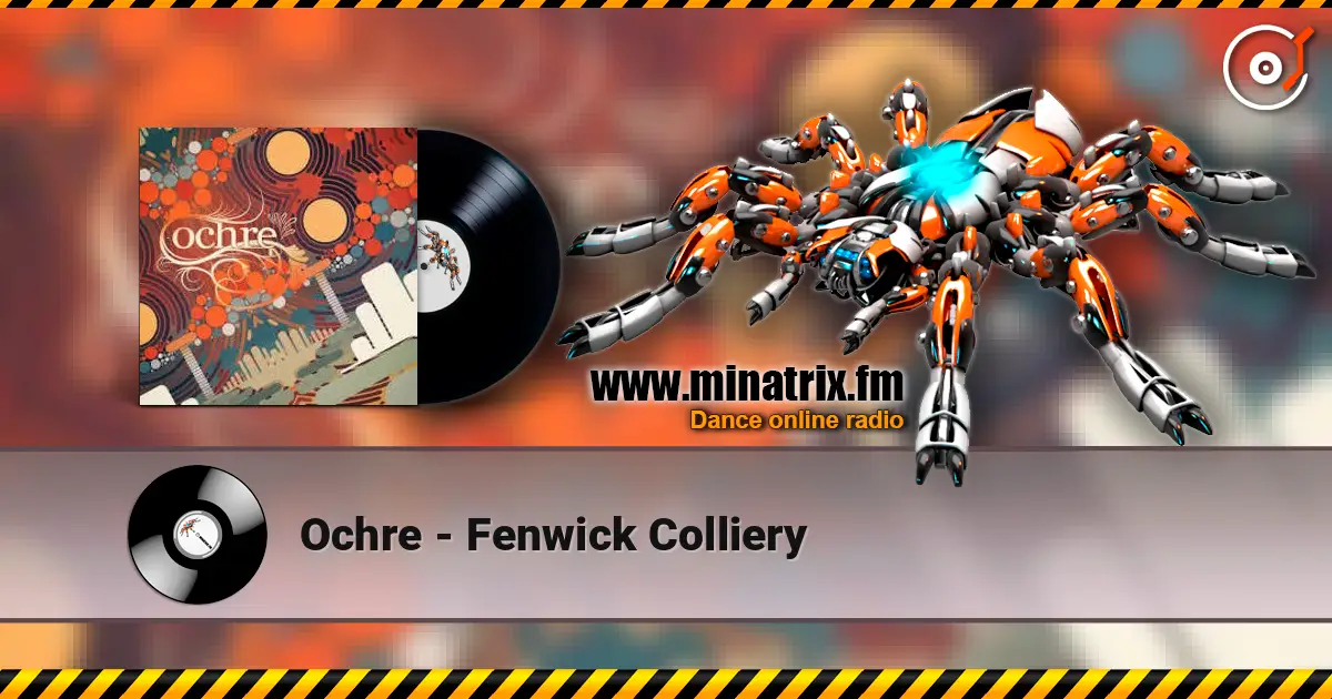 Ochre - Fenwick Colliery 高品质在线收听 | Minatrix.FM