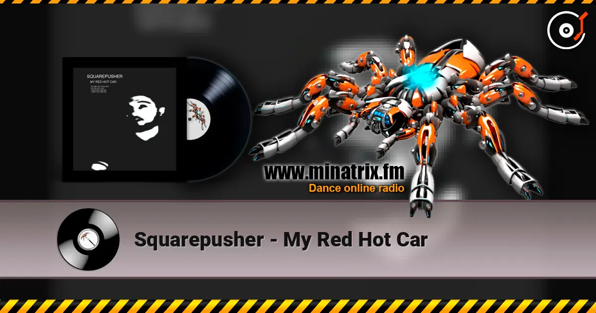 Squarepusher - My Red Hot Car 高品质在线收听 | Minatrix.FM