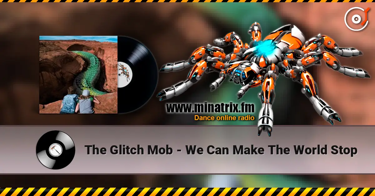 The Glitch Mob - We Can Make The World Stop 高品质在线收听 | Minatrix.FM