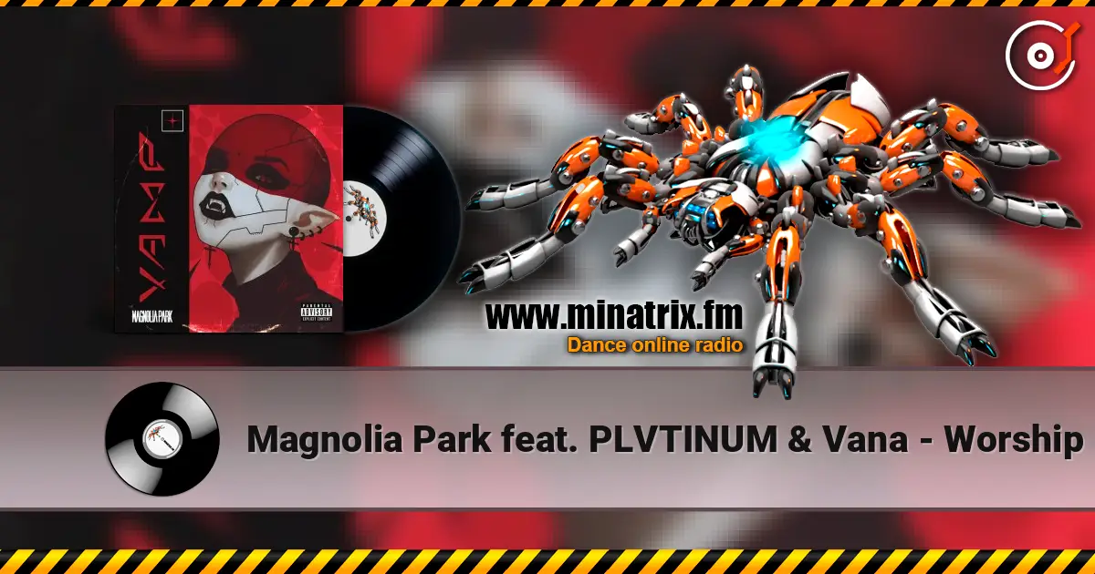 Magnolia Park feat. PLVTINUM & Vana - Worship 高品质在线收听 | Minatrix.FM