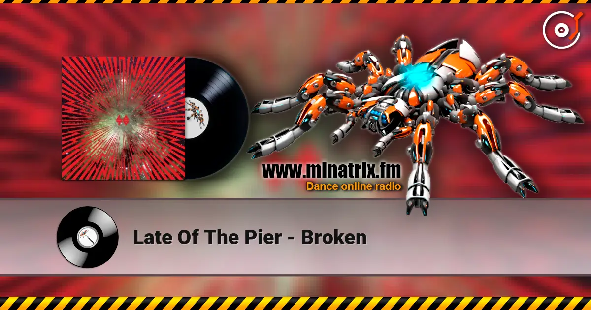 Late Of The Pier - Broken 高品质在线收听 | Minatrix.FM