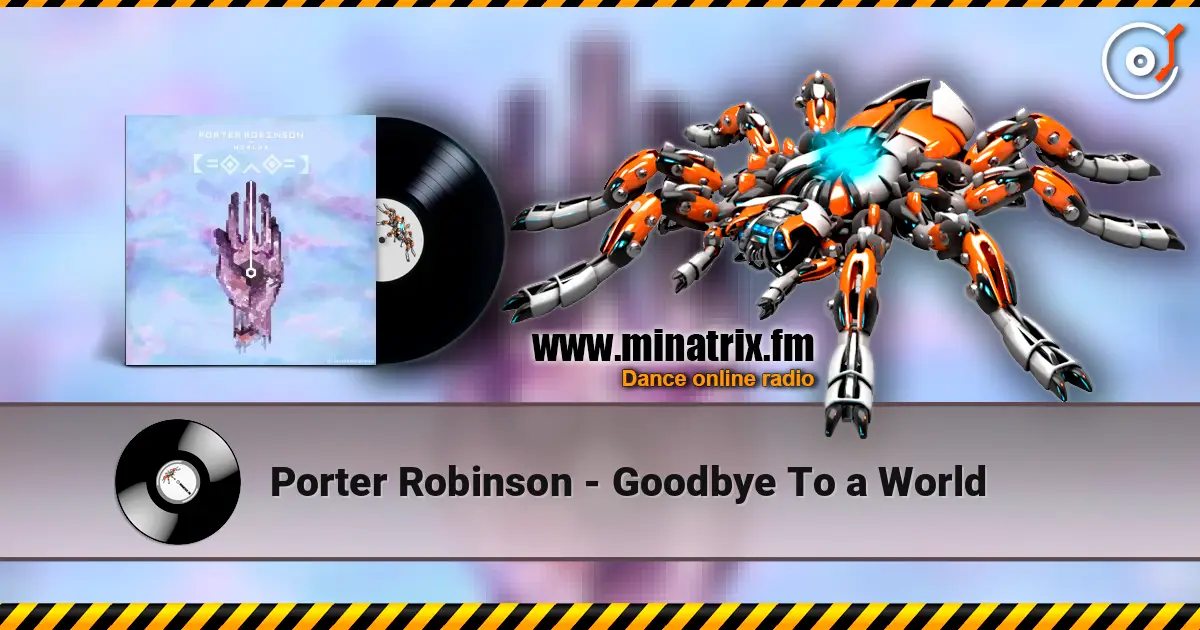 Porter Robinson - Goodbye To a World 高品质在线收听 | Minatrix.FM