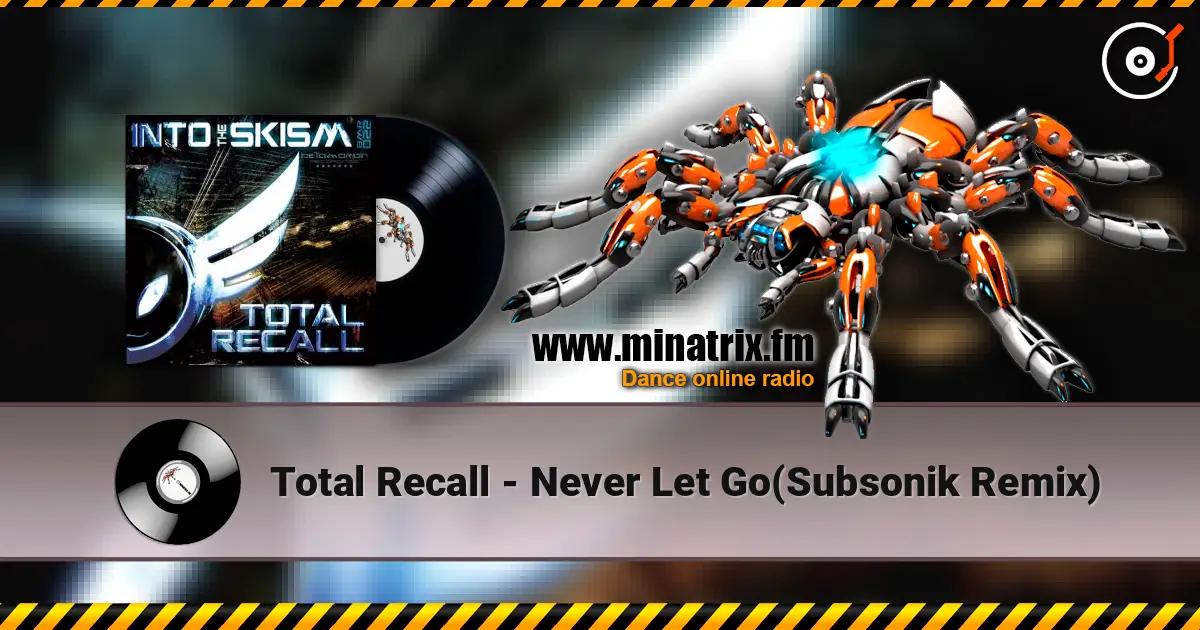 Total Recall - Never Let Go(Subsonik Remix) 高品质在线收听 | Minatrix.FM