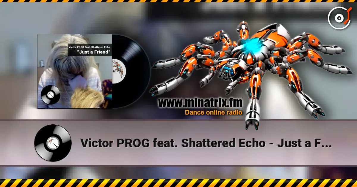 Victor PROG feat. Shattered Echo - Just a Friend 高品质在线收听 | Minatrix.FM