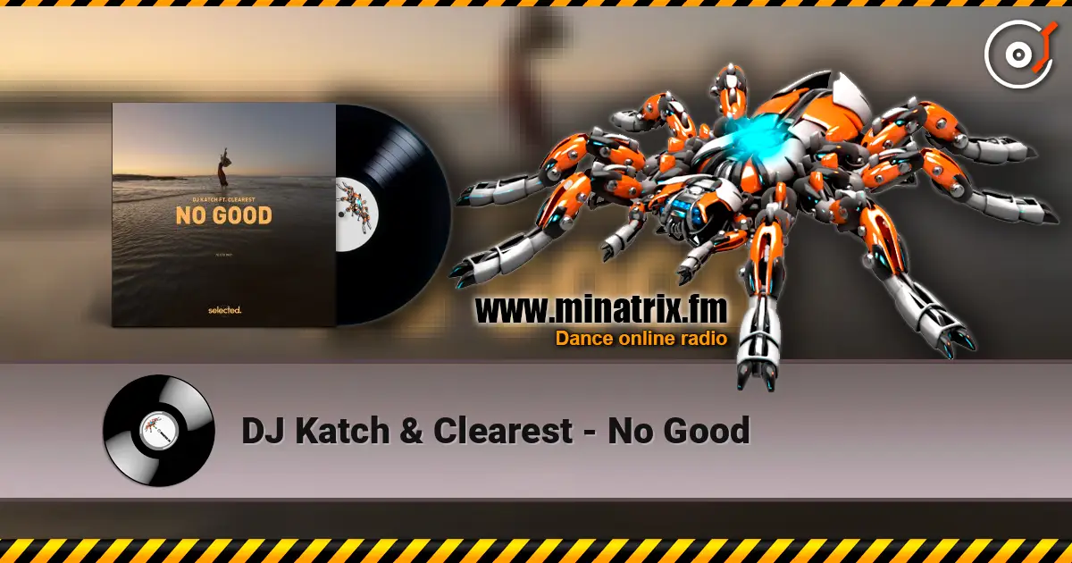 DJ Katch & Clearest - No Good 高品质在线收听 | Minatrix.FM
