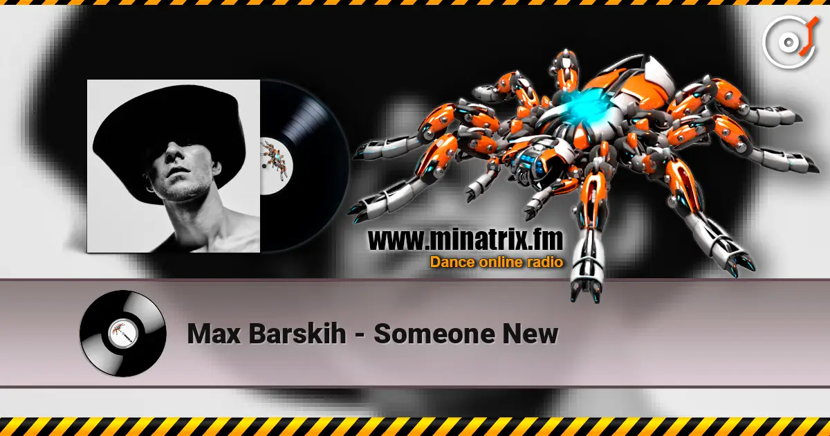 Max Barskih - Someone New 高品质在线收听 | Minatrix.FM