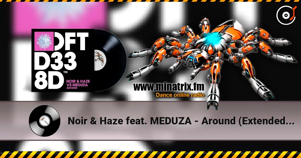 Noir & Haze feat. MEDUZA - Around (Extended Mix) 高品质在线收听 | Minatrix.FM