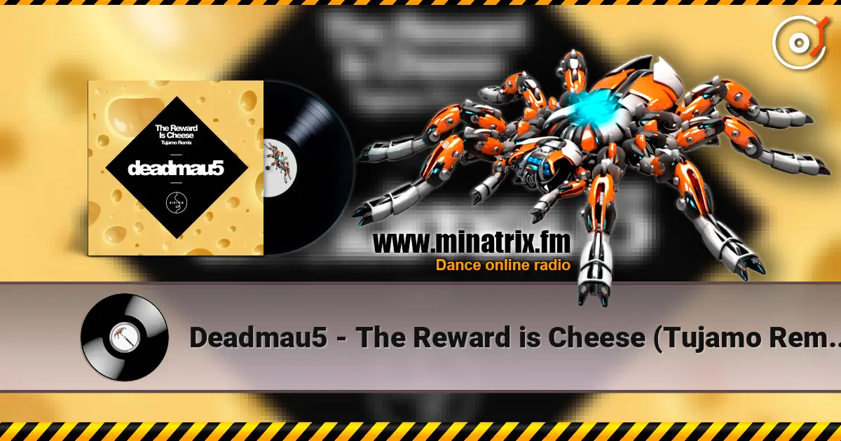 Deadmau5 - The Reward is Cheese (Tujamo Remix) 高品质在线收听 | Minatrix.FM