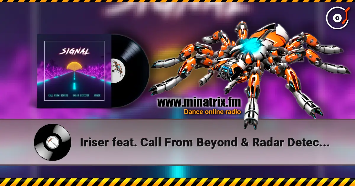 Iriser feat. Call From Beyond & Radar Detector - Signal 高品质在线收听 | Minatrix.FM